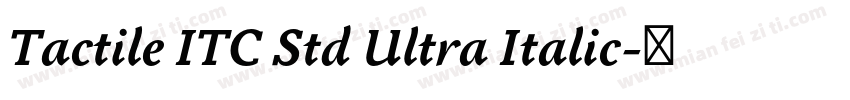 Tactile ITC Std Ultra Italic字体转换